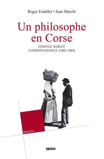 Un philosophe en Corse - la correspondance d'Edmond et Germaine Goblot (1882-1884) - contribution à la sociologie et à l'histoire de la Corse