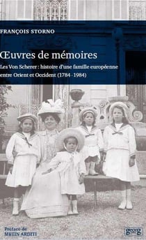 Oeuvres de mémoire - les von Scherer : histoire d'une famille européenne entre Orient et Occident