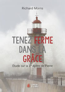 Tenez ferme dans la grâce - étude sur la 1re épître de pierre