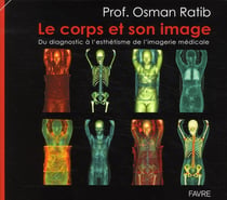 Le corps et son image - du diagnostic à l'esthétisme de l'imagerie médicale