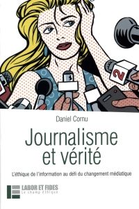 Journalisme et vérité - l'éthique de l'information au défi du changement médiatique