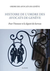 Histoire de l'ordre des avocats de Genève : Pour l'honneur et la dignité du barreau