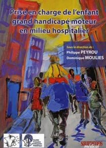 Prise en charge de l'enfant, grand handicapé moteur en milieu hospitalier
