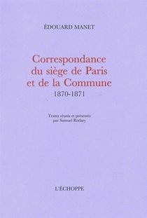 Correspondance du Siege de Paris et de la Commune... : Textes Reunis par Samuel Rodary