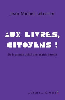 Aux livres, citoyens ! de la grande utilité d'un plaisir interdit