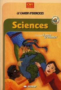 Le cahier cm1 sciences a nous le monde cycle iii