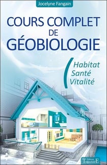 Cours complet de géobiologie - habitat, santé, vitalité