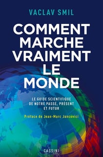 Comment marche vraiment le monde : Le guide scientifique du passé, du présent et du futur