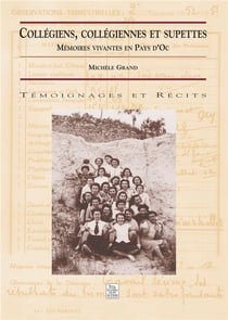 Collégiens, collégiennes et supettes - mémoires vivantes en pays d'Oc
