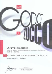 Anthologie des auteurs dramatiques de langue francaise de 1950 a 2000 vol 1 - de godot a zucco 1 : c