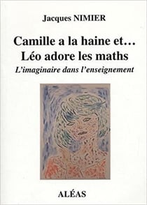 Camille a la haine et... léo adore les maths : l'imaginaire dans l'enseignement