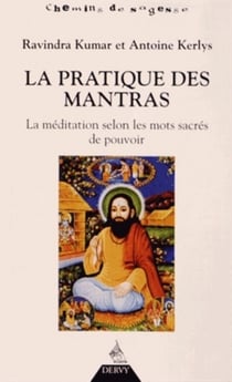 La pratique des mantras - la méditation selon les mots sacrés de pouvoir