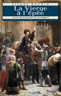 Cycle Richard de Clairbois Tome 1 - la vierge à l' épée