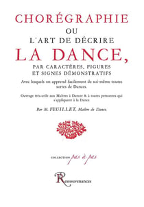Chorégraphie ou l'art de décrire la dance, par caractères, figures et signes démonstratifs