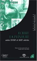 Écrire la peinture entre le 18e et 19e siècles : Colloque tenu à Clermont-Ferrand, 24-26 oct. 2001