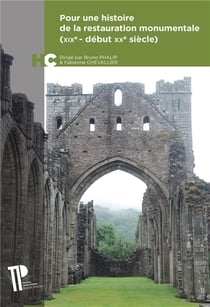 Pour une histoire de la restauration monumentale (XIXe-début XXe siècle) : Un manifeste pour le temps présent