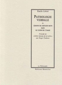 Pathologie verbale ou lésions de certains mots dans l'usage - littré, homme de la lettre