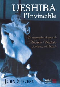 Ueshiba, l'invincible : La biographie illustrée de Morihei Ueshiba fondateur de l'aikido
