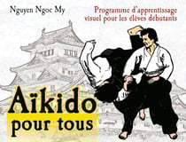 Aïkido pour tous Tome 1 - programme d'apprentissage visuel pour les élèves débutants