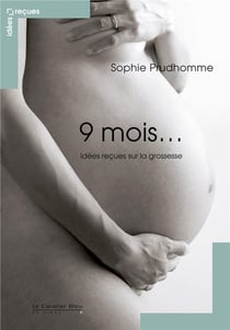 9 mois - idées reçues sur la grossesse