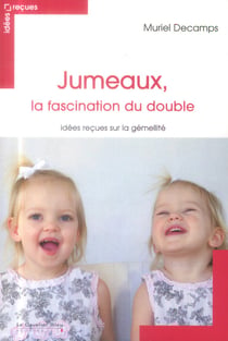 Jumeaux, la fascination du double - idées reçues sur la gémellité