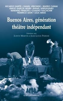 Buenos Aires? génération théâtre indépendant - entretiens avec Judith Martin et Jean-Louis Perrier