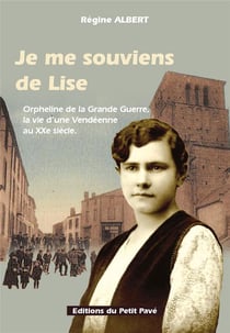 Je me souviens de Lise : orpheline de la Grande Guerre, la vie d'une Vendéeenne au XXe siècle