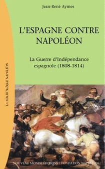 L'Espagne contre Napoléon - la guerre d'indépendance espagnole (1808-1814)