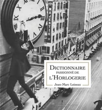 Dictionnaire passionné de l'horlogerie
