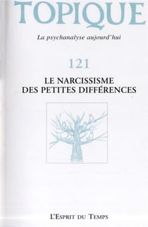 Revue Topique N.121 : Le Narcissisme Des Petites Différences À L'Épreuve Du Politique