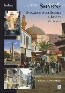 Smyrne : évocation d'une échelle du levant XIX-XXe siècles