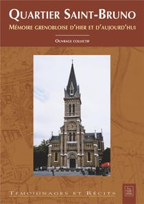 Quartier saint-bruno - mémoire grenobloise d'hier et d'aujourd'hui