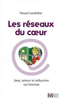 Les réseaux du coeur - sexe, amour et séduction sur internet