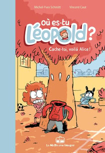 Où es-tu Léopold ? Tome 2 : Cache-toi, voilà Alice !