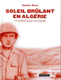 Soleil brûlant en algérie - un appelé dans la guerre