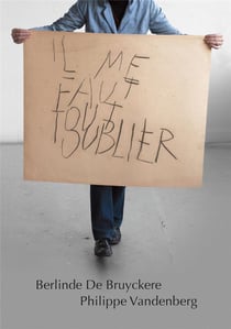 Il me faut absolument tout oublier - Berlinde de Bruyckere et Philippe Vandenberg