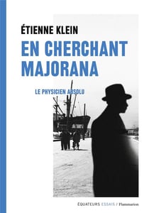 En cherchant Majorana - le physicien absolu