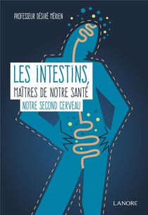 Les intestins, maîtres de notre santé - notre second cerveau