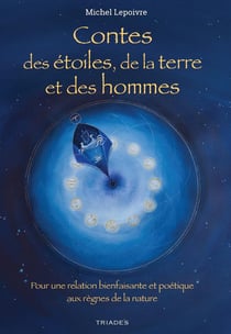 Contes des étoiles de la terre et des hommes : pour une relation bienfaisante et poétique aux règnes de la nature
