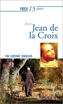 Prier 15 jours avec... : Jean de la Croix