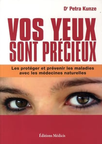 Vos yeux sont précieux - les protéger et prévenir les maladies avec les médecines naturelles