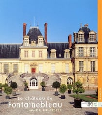 Guide de visite - le château de fontainebleau