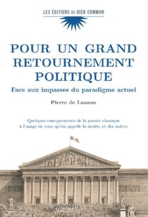 Pour un grand retournement politique - face aux impasses du paradigme actuel