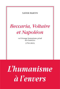 Beccaria, Voltaire et Napoléon ou l'étrange humanisme pénal des Lumières (1760-1810)