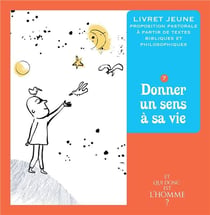 Et qui donc est l'homme ? - livret jeune 7 - donner un sens à sa vie