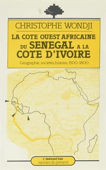 La côte ouest-africaine : du Sénégal à la Côte d'Ivoire : Géographie, société, histoire (1500-1800)