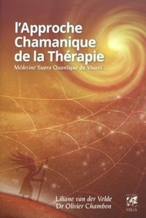L'approche chamanique de la thérapie - médecine supra quantique du vivant