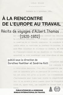 À la rencontre de l'Europe au travail : Récits de voyages d'Albert Thomas (1920-1932)