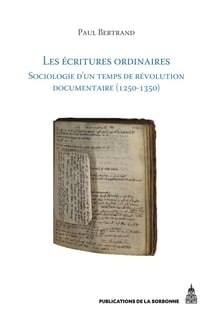 Les écritures ordinaires : Sociologie d'un temps de révolution documentaire (entre royaume de France et Empire, 1250-1350)