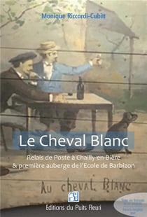 Le Cheval Blanc : Relais de poste à Chailly-en-Bière & première auberge de l'école de Barbizon